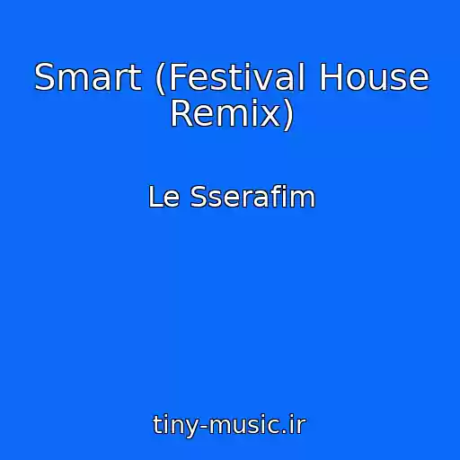 کاور آهنگ Smart (Festival House Remix) از Le Sserafim