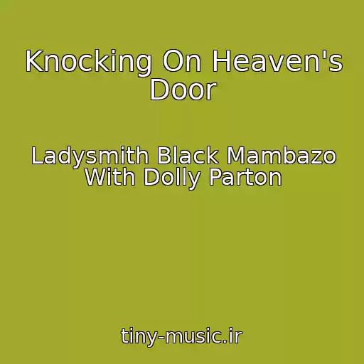 کاور آهنگ Knocking On Heaven's Door از Ladysmith Black Mambazo With Dolly Parton