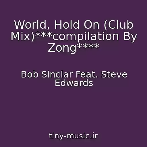کاور آهنگ World, Hold On (Club Mix)***compilation By Zong**** از Bob Sinclar Feat. Steve Edwards