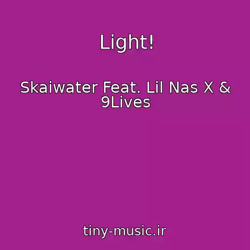 کاور آهنگ Light! از Skaiwater Feat. Lil Nas X & 9Lives