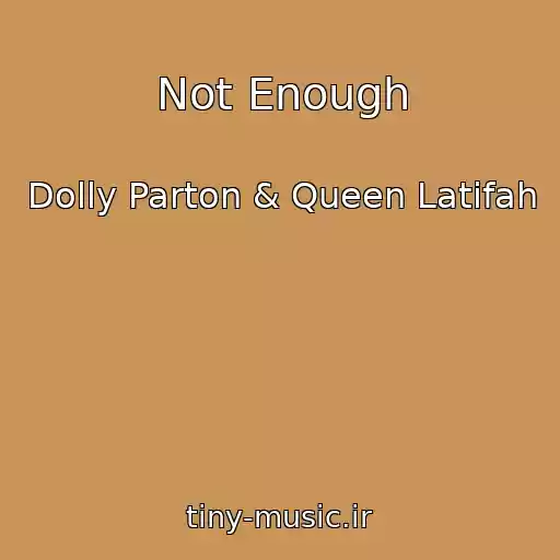 کاور آهنگ Not Enough از Dolly Parton & Queen Latifah