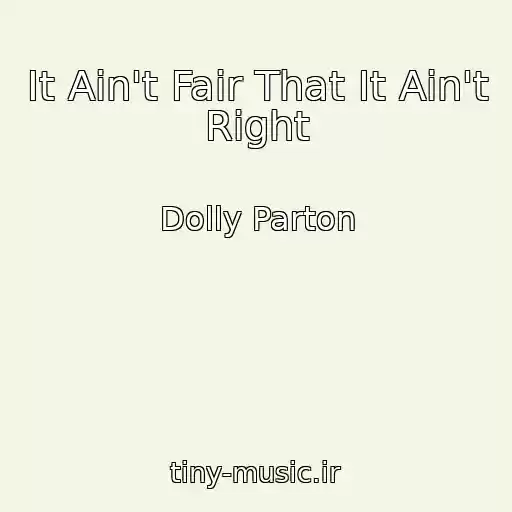 کاور آهنگ It Ain't Fair That It Ain't Right از Dolly Parton
