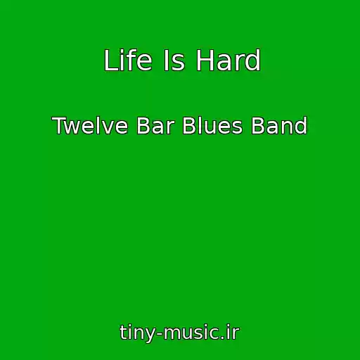کاور آهنگ Life Is Hard از Twelve Bar Blues Band
