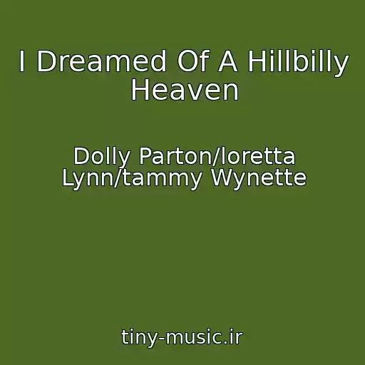 کاور آهنگ I Dreamed Of A Hillbilly Heaven از Dolly Parton/loretta Lynn/tammy Wynette