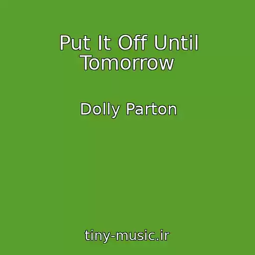 کاور آهنگ Put It Off Until Tomorrow از Dolly Parton