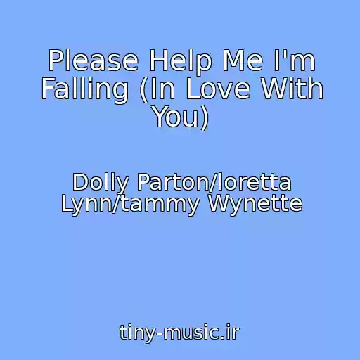 کاور آهنگ Please Help Me I'm Falling (In Love With You) از Dolly Parton/loretta Lynn/tammy Wynette