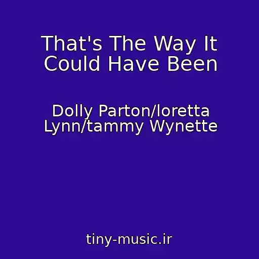 کاور آهنگ That's The Way It Could Have Been از Dolly Parton/loretta Lynn/tammy Wynette