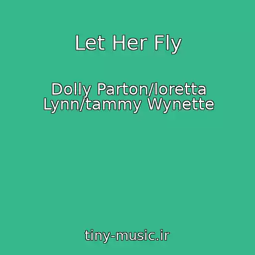 کاور آهنگ Let Her Fly از Dolly Parton/loretta Lynn/tammy Wynette