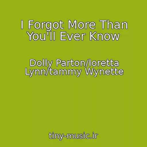 کاور آهنگ I Forgot More Than You'll Ever Know از Dolly Parton/loretta Lynn/tammy Wynette