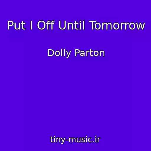 کاور آهنگ Put I Off Until Tomorrow از Dolly Parton