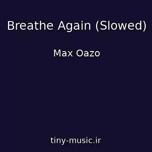 کاور آهنگ Breathe Again (Slowed) از Max Oazo