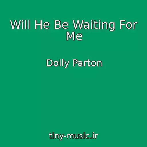 کاور آهنگ Will He Be Waiting For Me از Dolly Parton