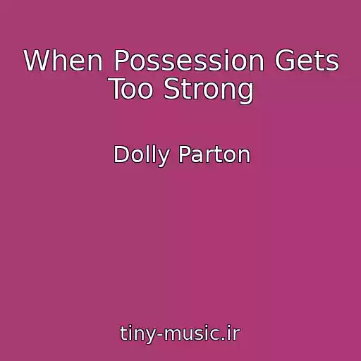 کاور آهنگ When Possession Gets Too Strong از Dolly Parton
