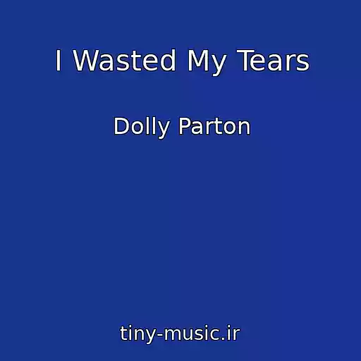 کاور آهنگ I Wasted My Tears از Dolly Parton