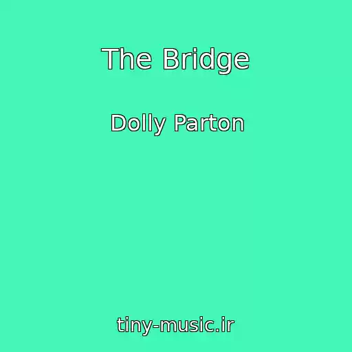 کاور آهنگ The Bridge از Dolly Parton