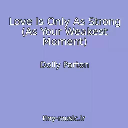 کاور آهنگ Love Is Only As Strong (As Your Weakest Moment) از Dolly Parton