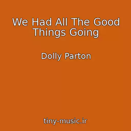 کاور آهنگ We Had All The Good Things Going از Dolly Parton