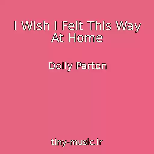 کاور آهنگ I Wish I Felt This Way At Home از Dolly Parton