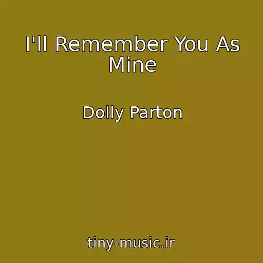 کاور آهنگ I'll Remember You As Mine از Dolly Parton