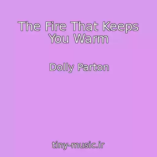 کاور آهنگ The Fire That Keeps You Warm از Dolly Parton