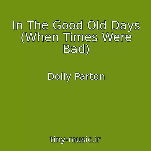 کاور آهنگ In The Good Old Days (When Times Were Bad) از Dolly Parton