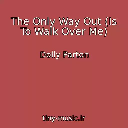 کاور آهنگ The Only Way Out (Is To Walk Over Me) از Dolly Parton