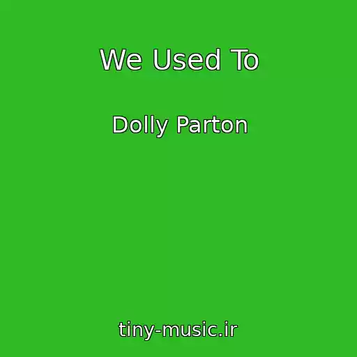 کاور آهنگ We Used To از Dolly Parton