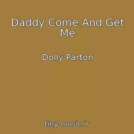 کاور آهنگ Daddy Come And Get Me از Dolly Parton