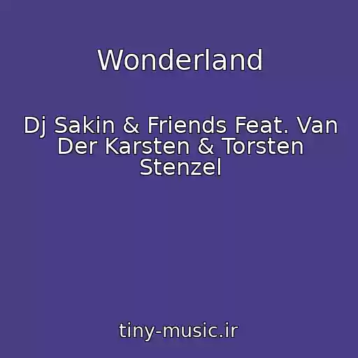 کاور آهنگ Wonderland از Dj Sakin & Friends Feat. Van Der Karsten & Torsten Stenzel