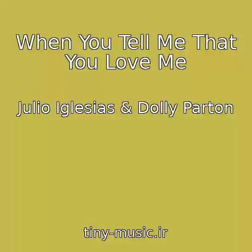 کاور آهنگ When You Tell Me That You Love Me از Julio Iglesias & Dolly Parton