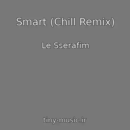 کاور آهنگ Smart (Chill Remix) از Le Sserafim
