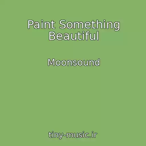 کاور آهنگ Paint Something Beautiful از Moonsound