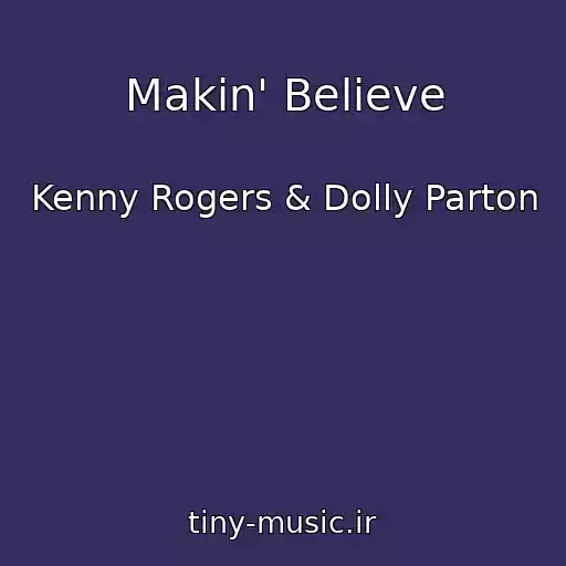 کاور آهنگ Makin' Believe از Kenny Rogers & Dolly Parton