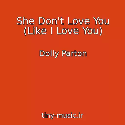 کاور آهنگ She Don't Love You (Like I Love You) از Dolly Parton