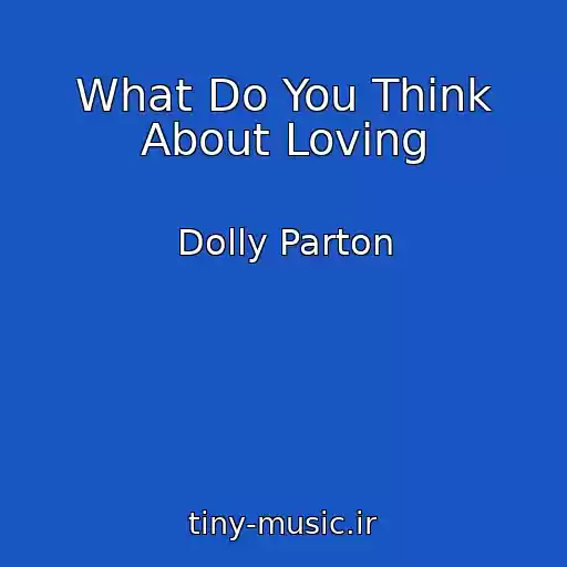 کاور آهنگ What Do You Think About Loving از Dolly Parton