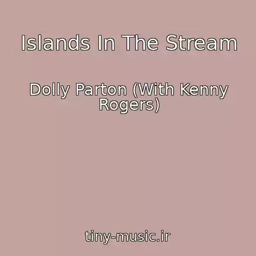 کاور آهنگ Islands In The Stream از Dolly Parton (With Kenny Rogers)