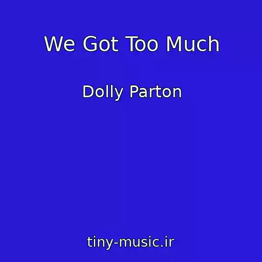 کاور آهنگ We Got Too Much از Dolly Parton