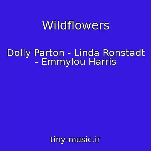کاور آهنگ Wildflowers از Dolly Parton - Linda Ronstadt - Emmylou Harris