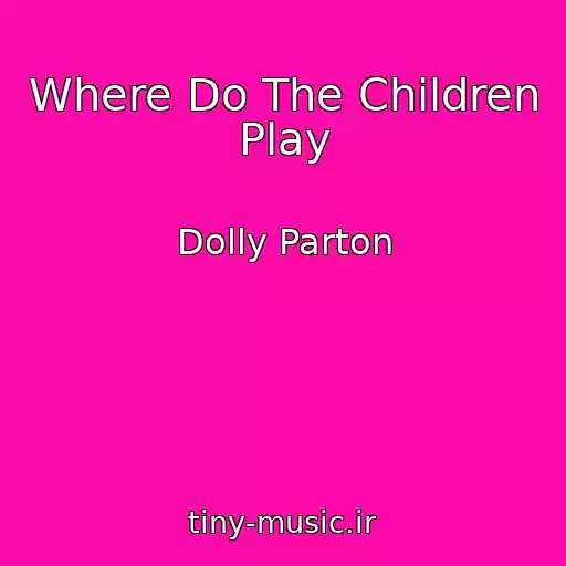 کاور آهنگ Where Do The Children Play از Dolly Parton