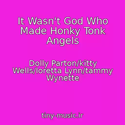 کاور آهنگ It Wasn't God Who Made Honky Tonk Angels از Dolly Parton/kitty Wells/loretta Lynn/tammy Wynette