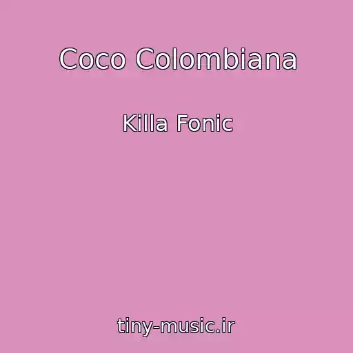 کاور آهنگ Coco Colombiana از Killa Fonic
