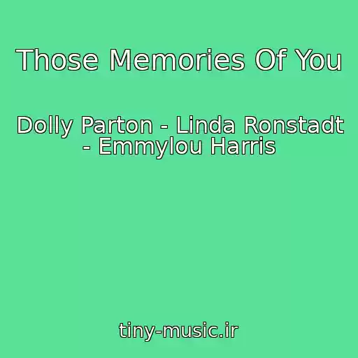 کاور آهنگ Those Memories Of You از Dolly Parton - Linda Ronstadt - Emmylou Harris