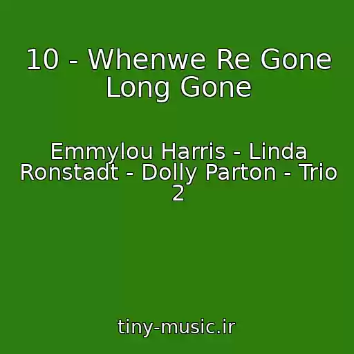 کاور آهنگ 10 - Whenwe Re Gone Long Gone از Emmylou Harris - Linda Ronstadt - Dolly Parton - Trio 2