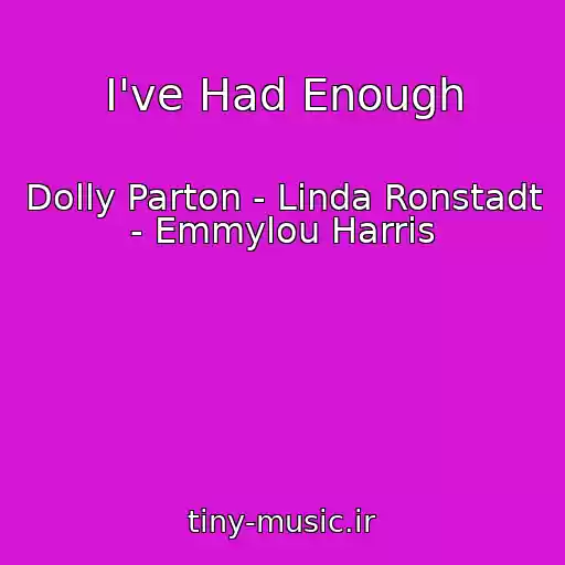 کاور آهنگ I've Had Enough از Dolly Parton - Linda Ronstadt - Emmylou Harris
