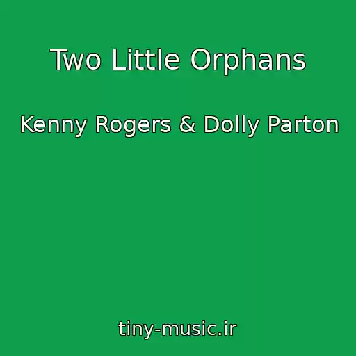 کاور آهنگ Two Little Orphans از Kenny Rogers & Dolly Parton