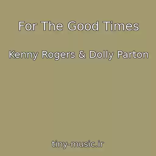 کاور آهنگ For The Good Times از Kenny Rogers & Dolly Parton
