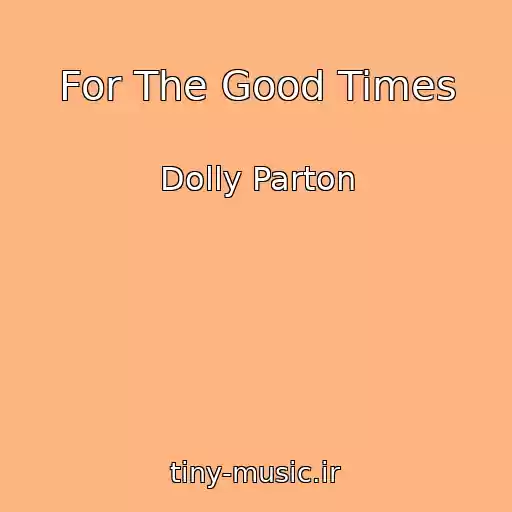 کاور آهنگ For The Good Times از Dolly Parton