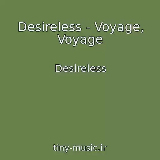 کاور آهنگ Desireless - Voyage, Voyage از Desireless
