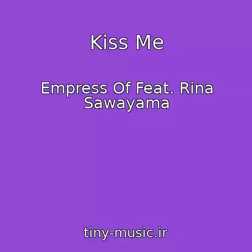 کاور آهنگ Kiss Me از Empress Of Feat. Rina Sawayama