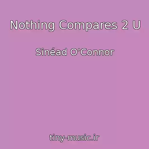 کاور آهنگ Nothing Compares 2 U از Sinéad O’Connor
